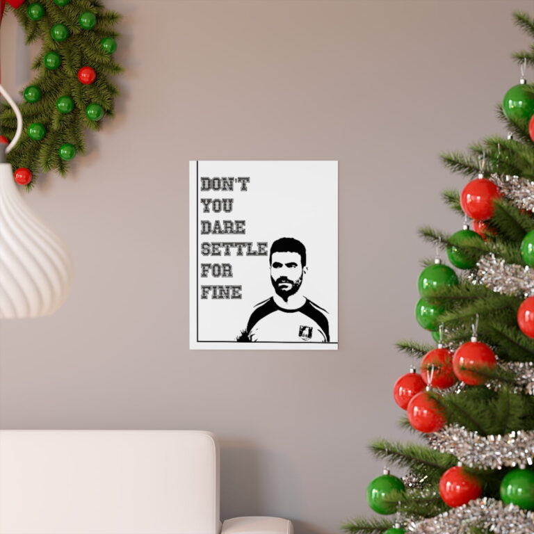 Don't you dare Settle for fine | Roy Kent Framed & Unframed Vertical Poster