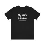 My Wife is Perfect She Bought Me This tshirt ,Funny Husband Shirts husband gift, gift for husband,Husband Gift,Fathers Day Gift, funny shirt - Image 5